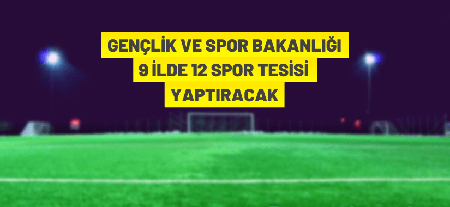 9 İlde 12 Spor Tesisi Yaptırılacak