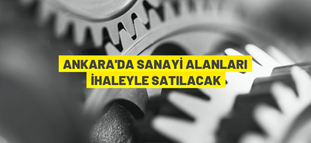 Ankara Büyükşehir Belediyesi Sanayi Arsalarını İhaleyle Satacak