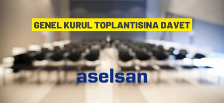 Aselsan’dan Olağan Genel Kurul Toplantısına Davet