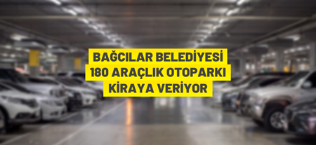 Bağcılar Belediyesi’nden Kiralık Otopark