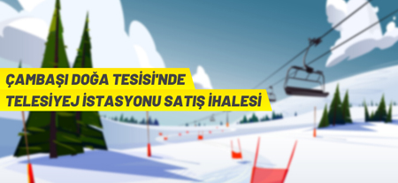 Çambaşı Doğa Tesisinde Telesiyej İstasyonu Satış İhalesi