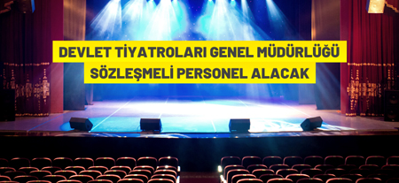 Devlet Tiyatroları Genel Müdürlüğü Personel Alacak