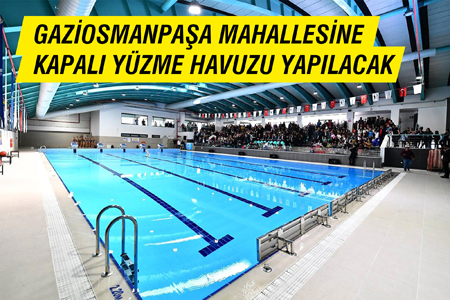 Gaziosmanpaşa Mahallesine Kapalı Yüzme Havuzu Yapılacak