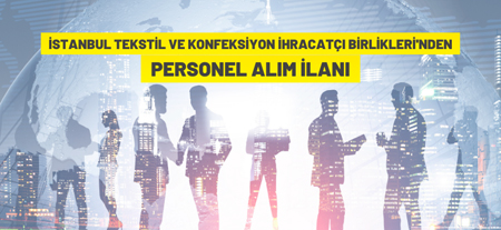 İstanbul Tekstil Ve Konfeksiyon İhracatçı Birlikleri Personel Alacak