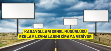 Karayolları Genel Müdürlüğü Reklam Levhalarını Açık Artırma İle Kiraya Veriyor