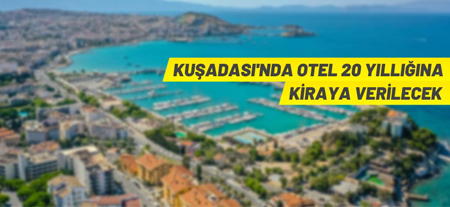 Kuşadası’nda Otel Kiralama İhalesi