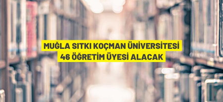 Muğla Sıtkı Koçman Üniversitesi Öğretim Üyesi Alım İlanı