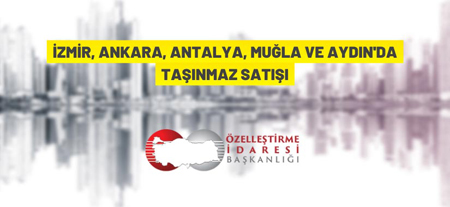 Özelleştirme İdaresi Başkanlığı’ndan Taşınmaz Satışı