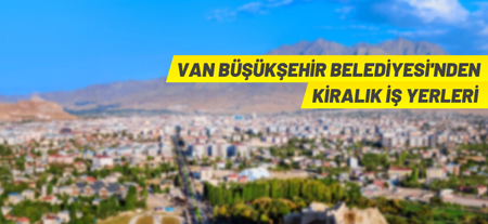 Van Büyükşehir Belediyesi 16 Adet İş Yerini Kiraya Veriyor